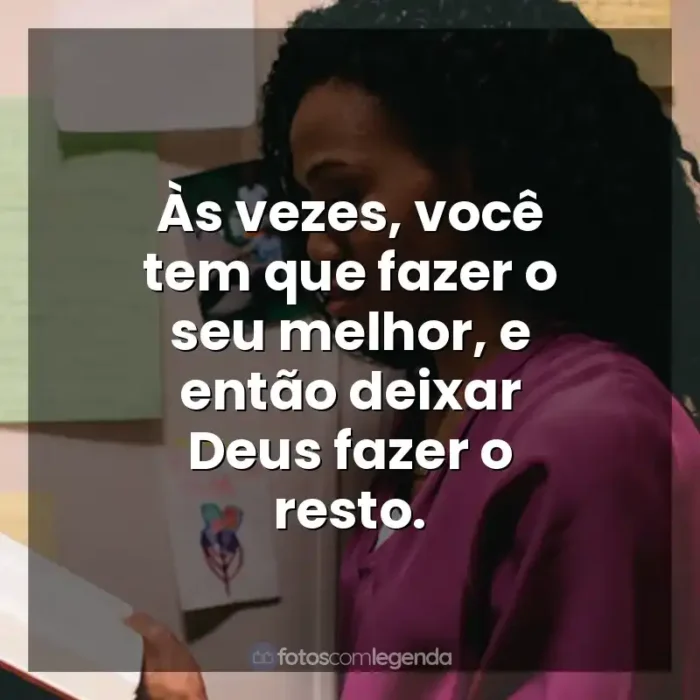 Frases de efeito do filme Quarto de Guerra: Às vezes, você tem que fazer o seu melhor, e então deixar Deus fazer o resto.