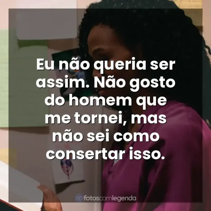 Quarto de Guerra frases do filme: Eu não queria ser assim. Não gosto do homem que me tornei, mas não sei como consertar isso.