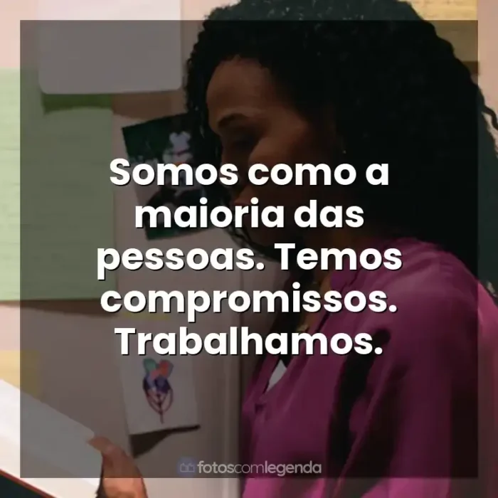 Frase final do filme Quarto de Guerra: Somos como a maioria das pessoas. Temos compromissos. Trabalhamos.