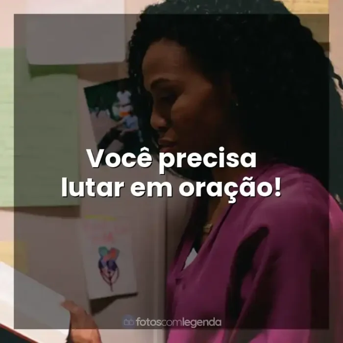 Frases de efeito do filme Quarto de Guerra: Você precisa lutar em oração!