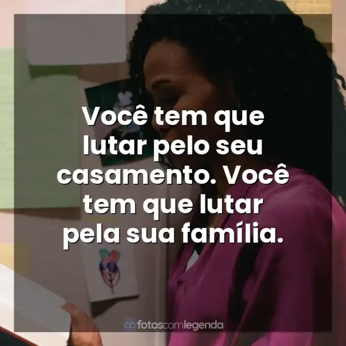 Frases de Quarto de Guerra filme: Você tem que lutar pelo seu casamento. Você tem que lutar pela sua família.