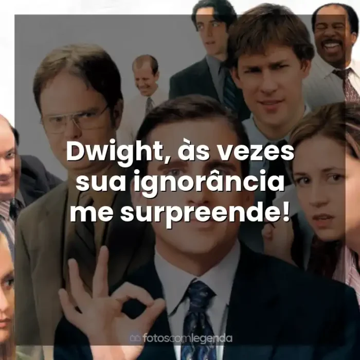 The Office frases da série: Dwight, às vezes sua ignorância me surpreende!