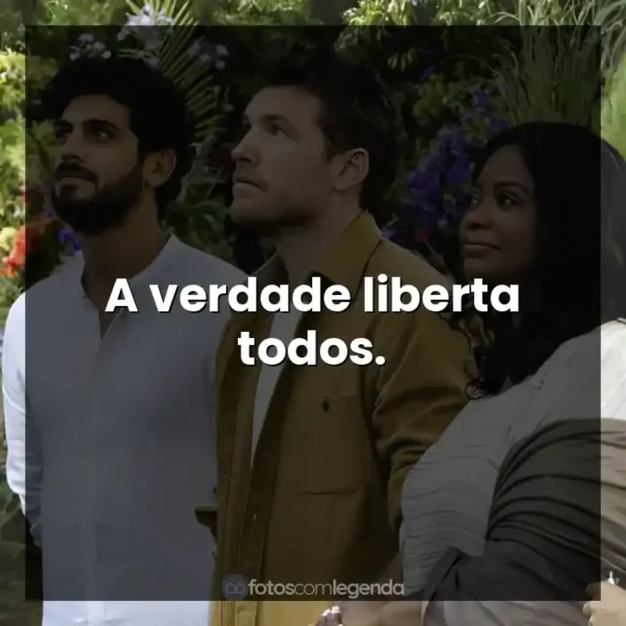 Frases A Cabana filme: A verdade liberta todos.