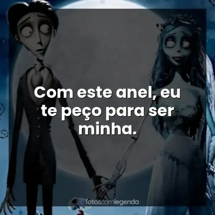 Frases de A Noiva-Cadáver filme: Com este anel, eu te peço para ser minha.