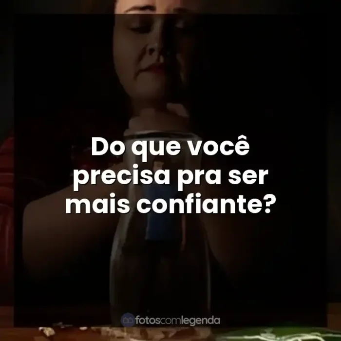 Frases de Bebê Rena série: Do que você precisa pra ser mais confiante?