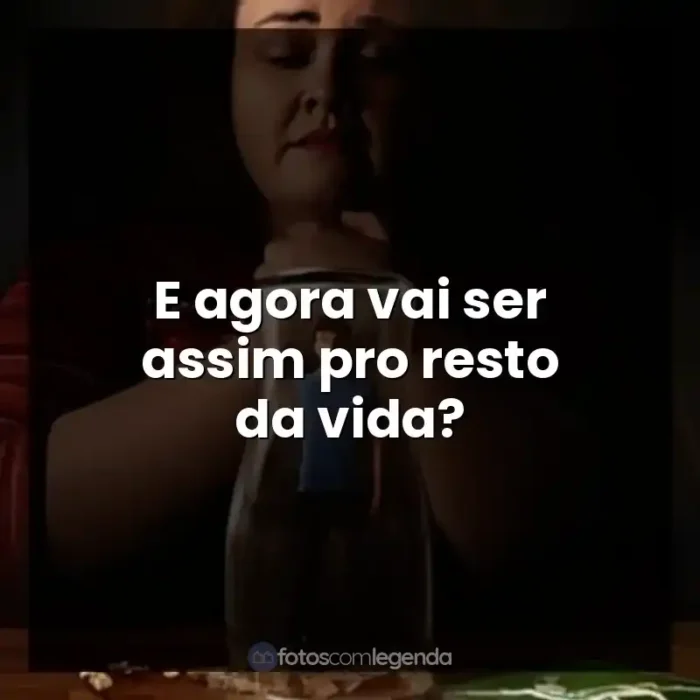 Bebê Rena frases da série: E agora vai ser assim pro resto da vida?