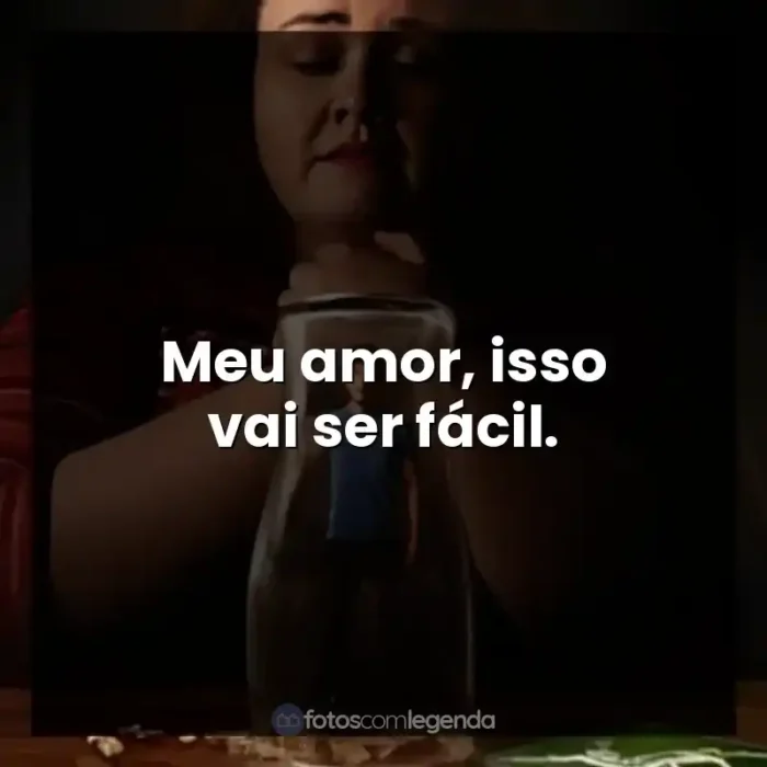 Frases da Série Bebê Rena: Meu amor, isso vai ser fácil.