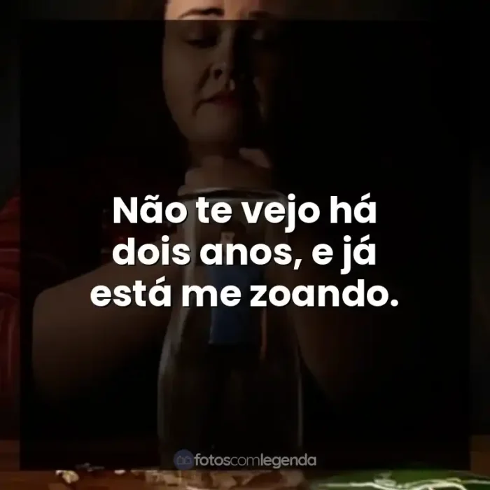 Frases Bebê Rena série: Não te vejo há dois anos, e já está me zoando.