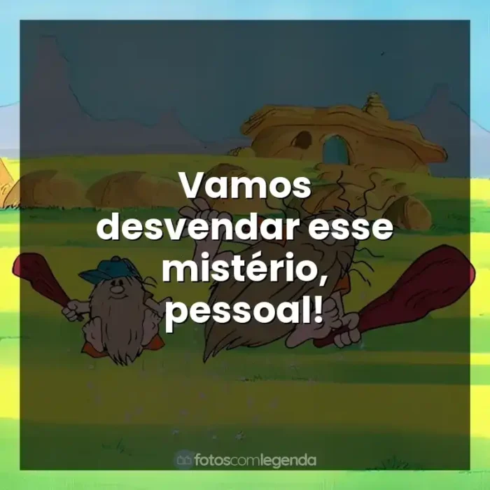 Personagens Capitão Caverna e Caverninha frases: Vamos desvendar esse mistério, pessoal!