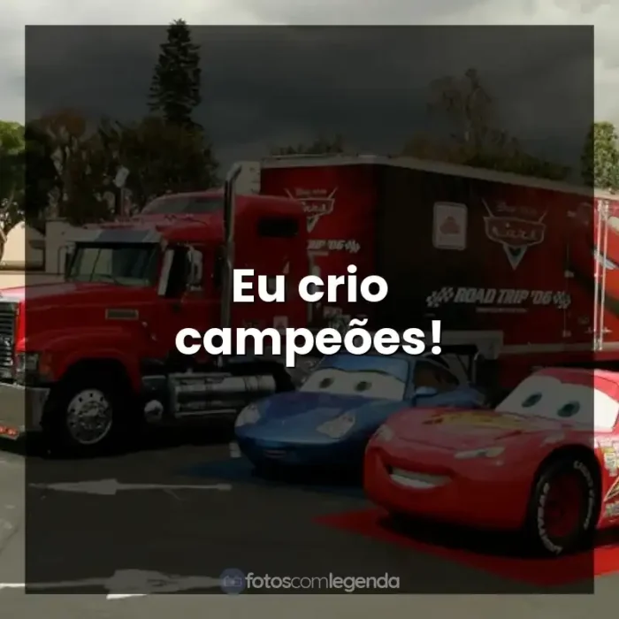 Carros frases do filme: Eu crio campeões!