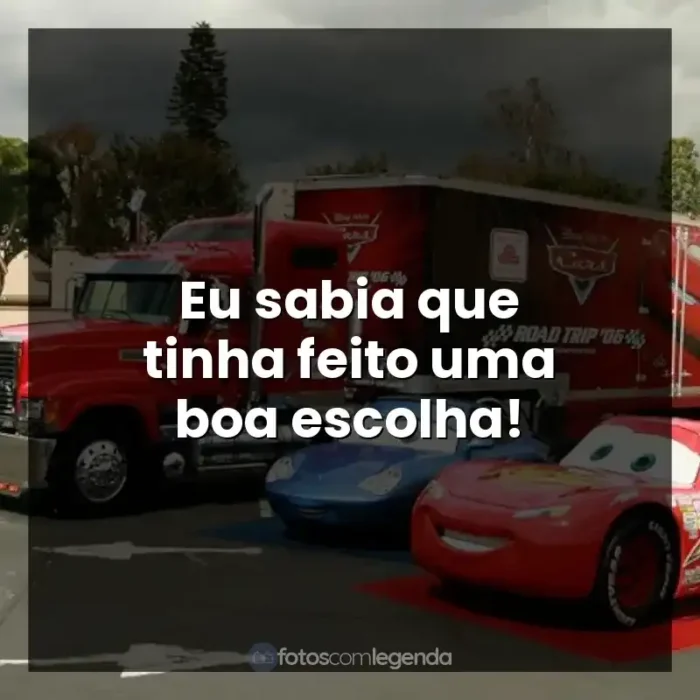 Filme Carros frases: Eu sabia que tinha feito uma boa escolha!