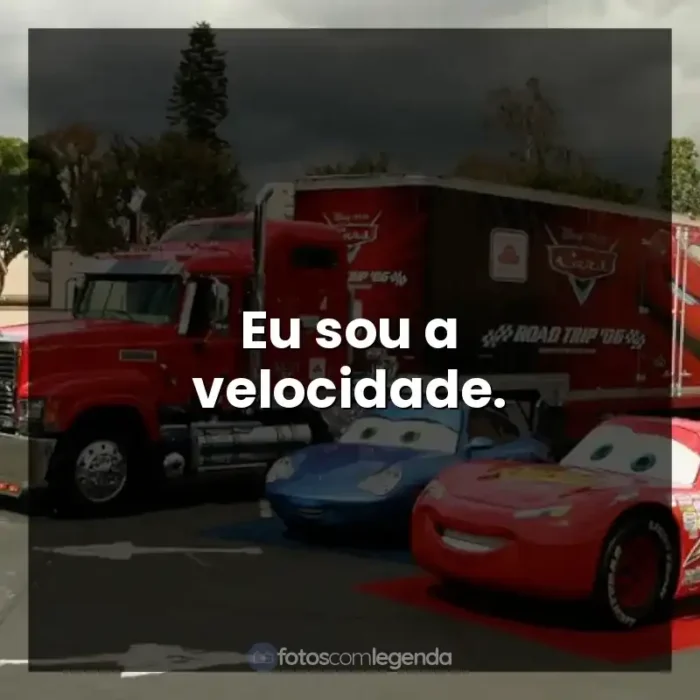 Filme Carros frases: Eu sou a velocidade.