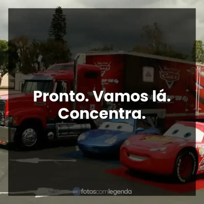 Frases de efeito do filme Carros: Pronto. Vamos lá. Concentra.