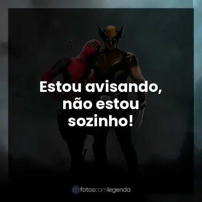 Frase final do filme Deadpool e Wolverine: Estou avisando, não estou sozinho!