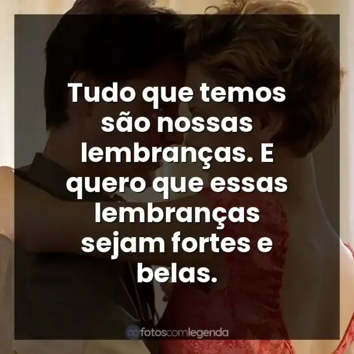 Frases Doce Novembro filme: Tudo que temos são nossas lembranças. E quero que essas lembranças sejam fortes e belas.