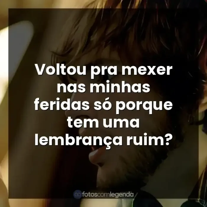 Filme Efeito Borboleta frases: Voltou pra mexer nas minhas feridas só porque tem uma lembrança ruim?