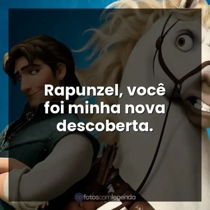 Frases Enrolados filme: Rapunzel, você foi minha nova descoberta.