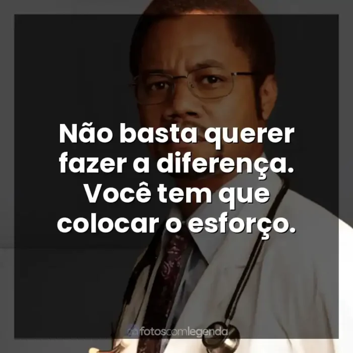 Mãos Talentosas: A História de Ben Carson frases do filme: Não basta querer fazer a diferença. Você tem que colocar o esforço.