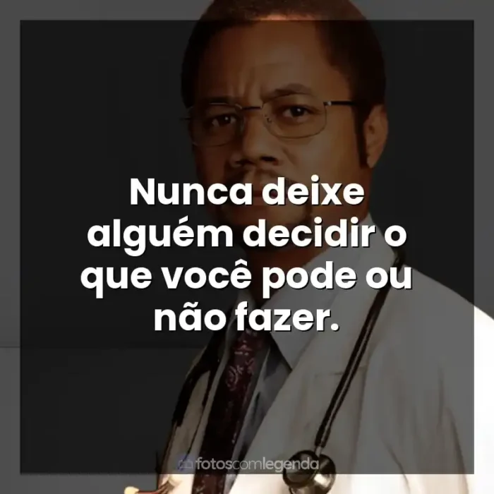 Frase final do filme Mãos Talentosas: A História de Ben Carson: Nunca deixe alguém decidir o que você pode ou não fazer.