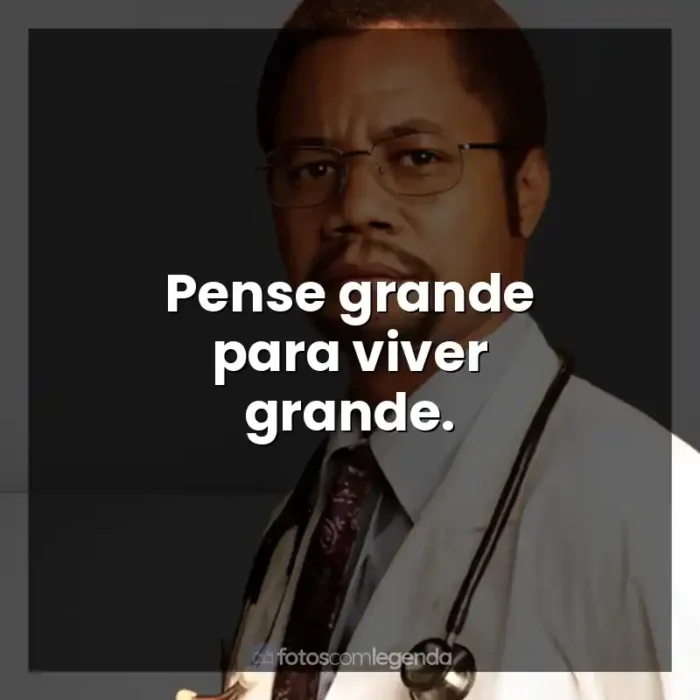 Frases de efeito do filme Mãos Talentosas: A História de Ben Carson: Pense grande para viver grande.