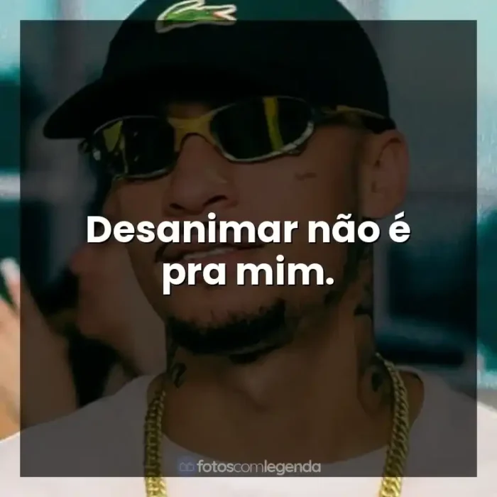 Frases de Música MC Kadu: Desanimar não é pra mim.