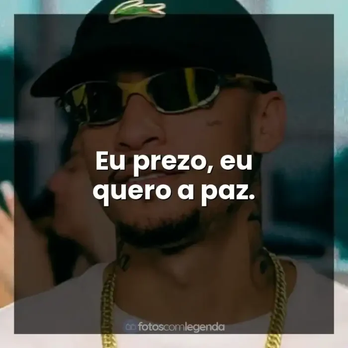 MC Kadu frases de música: Eu prezo, eu quero a paz.