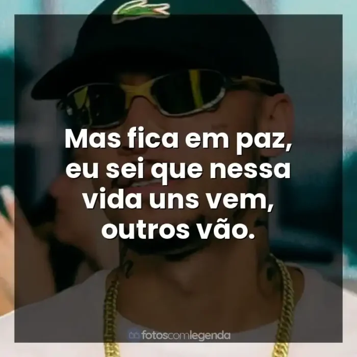 Frases de Música MC Kadu: Mas fica em paz, eu sei que nessa vida uns vem, outros vão.