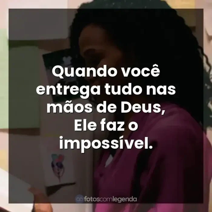 Frases do Filme Quarto de Guerra: Quando você entrega tudo nas mãos de Deus, Ele faz o impossível.