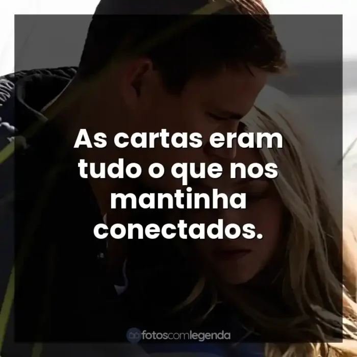 Frases do Filme Querido John: As cartas eram tudo o que nos mantinha conectados.