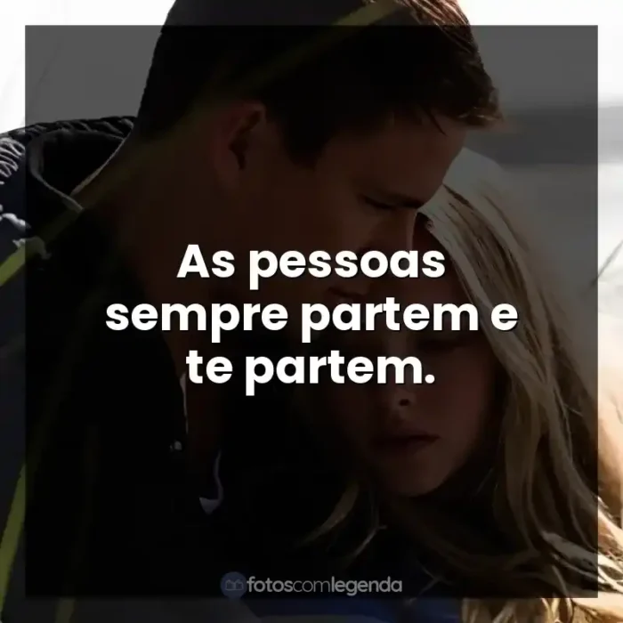 Frases Querido John filme: As pessoas sempre partem e te partem.