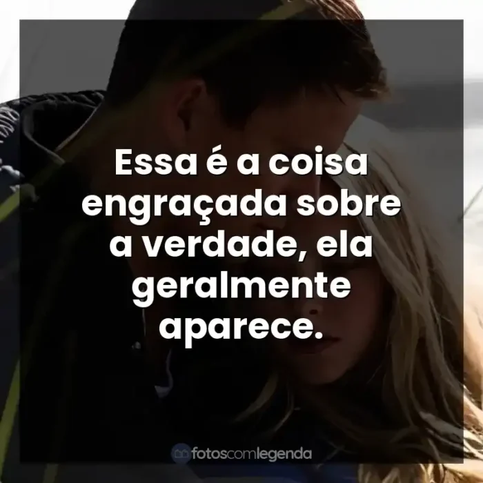 Querido John frases do filme: Essa é a coisa engraçada sobre a verdade, ela geralmente aparece.