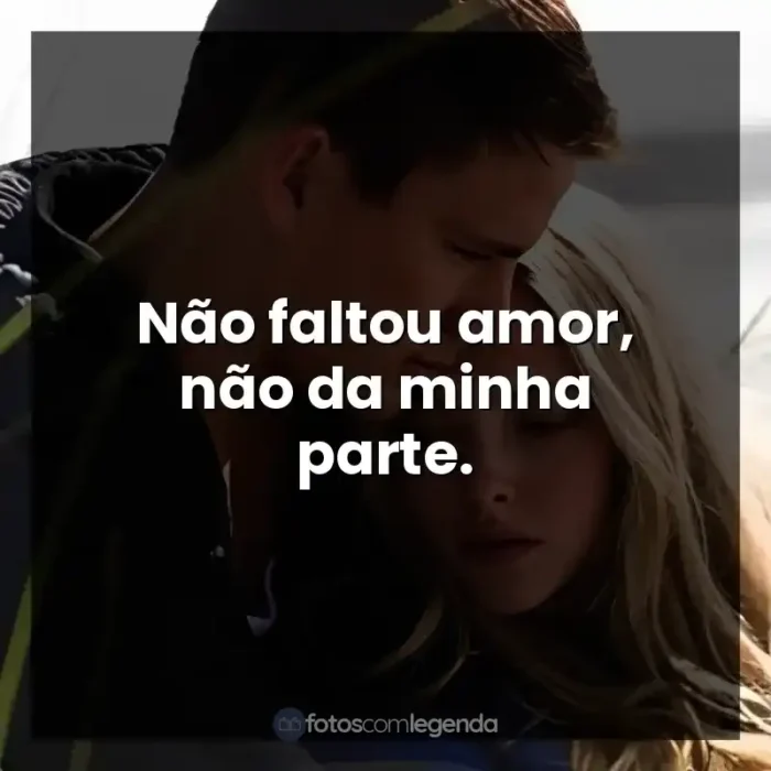 Frases Querido John filme: Não faltou amor, não da minha parte.