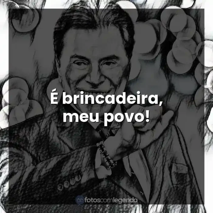 Frases de Silvio Santos: É brincadeira, meu povo!