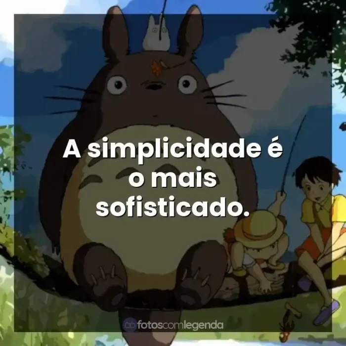 Frases de Studio Ghibli filmes: A simplicidade é o mais sofisticado.