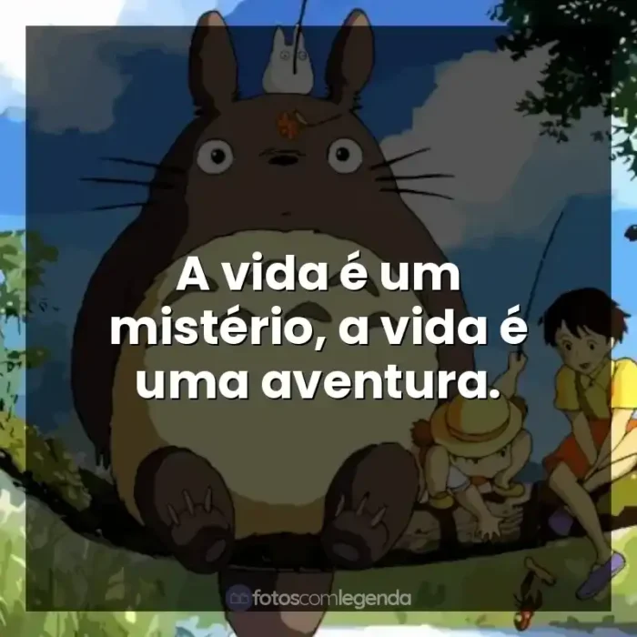 Frases dos filmes Studio Ghibli: A vida é um mistério, a vida é uma aventura.