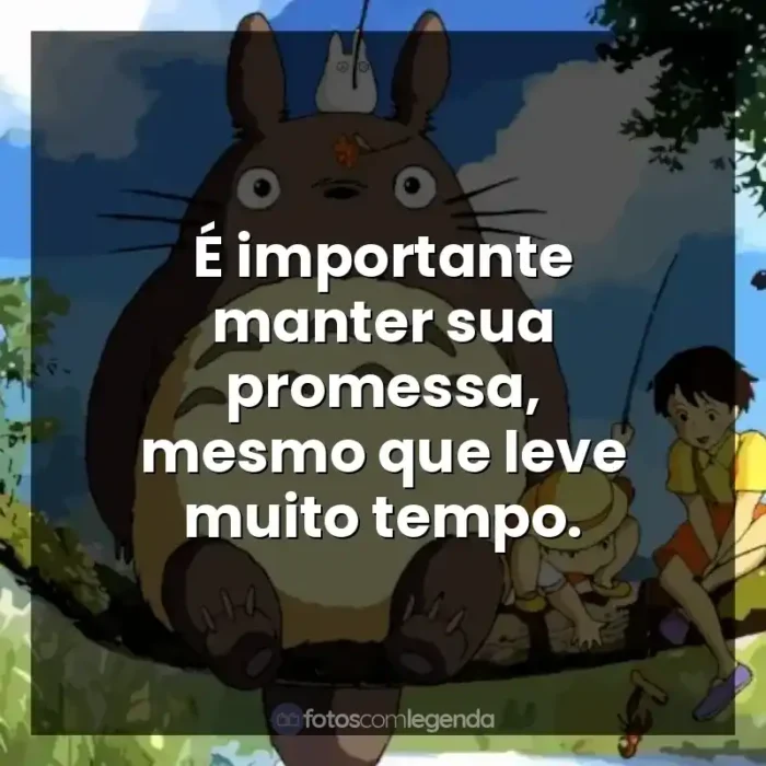 Frases dos filmes Studio Ghibli: É importante manter sua promessa, mesmo que leve muito tempo.