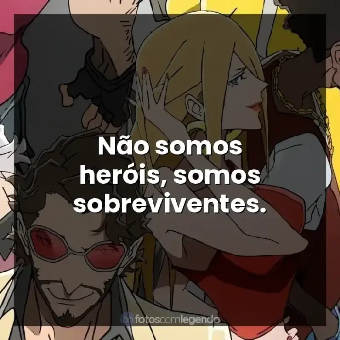 Série Super Crooks frases: Não somos heróis, somos sobreviventes.