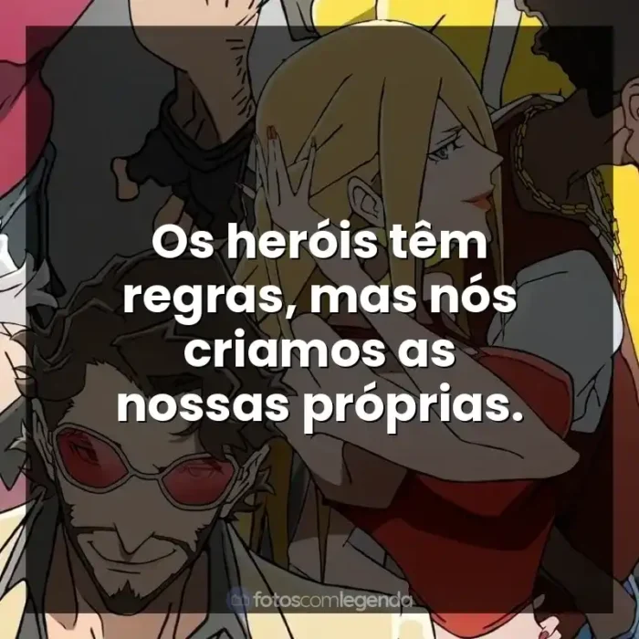 Super Crooks frases da série: Os heróis têm regras, mas nós criamos as nossas próprias.