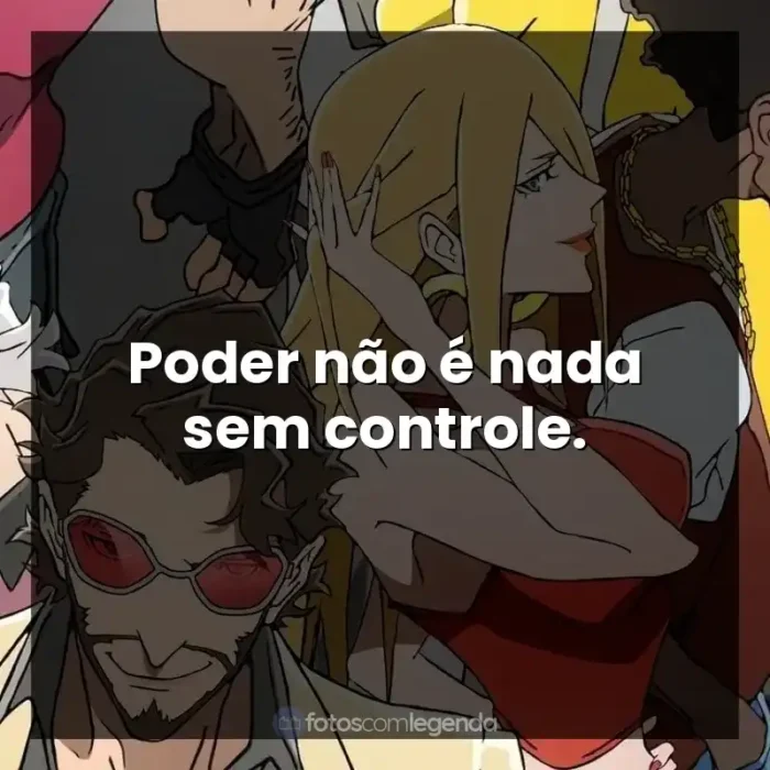 Série Super Crooks frases: Poder não é nada sem controle.