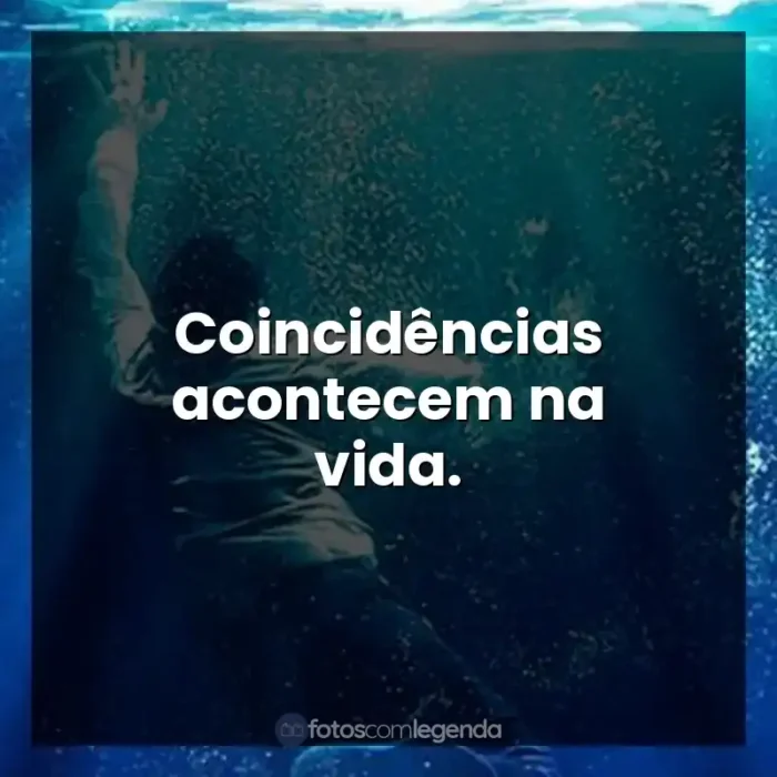 Filme Superação: O Milagre da Fé frases: Coincidências acontecem na vida.