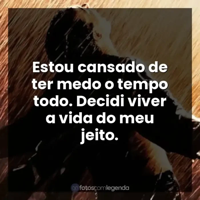 Filme Um Sonho de Liberdade frases: Estou cansado de ter medo o tempo todo. Decidi viver a vida do meu jeito.