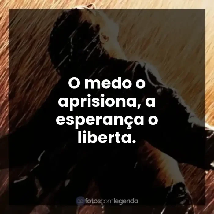 Frases Um Sonho de Liberdade filme: O medo o aprisiona, a esperança o liberta.