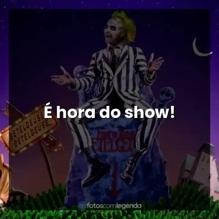 Frase final do filme Os Fantasmas Se Divertem: É hora do show!