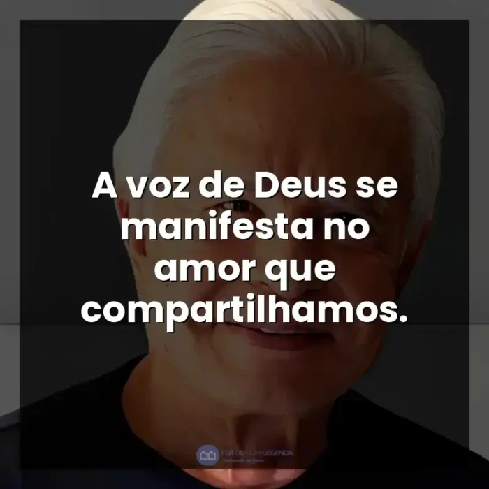 Apresentador Cid Moreira frases: A voz de Deus se manifesta no amor que compartilhamos. - Cid Moreira