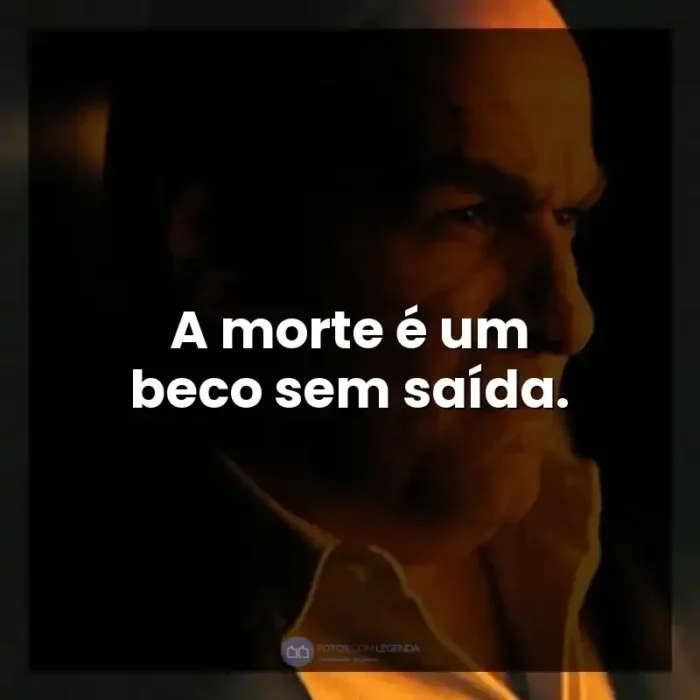 Frases da Série Pinguim: A morte é um beco sem saída.