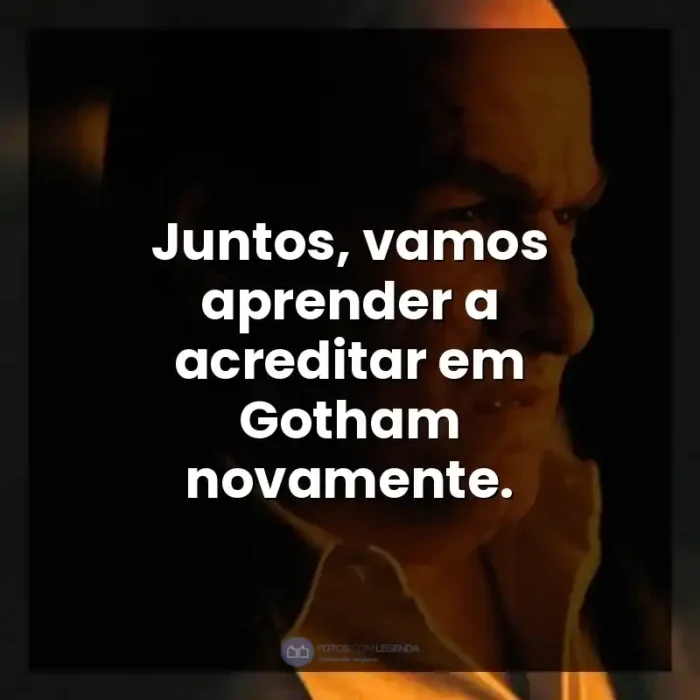 Série Pinguim frases: Juntos, vamos aprender a acreditar em Gotham novamente.